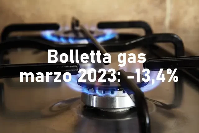 Bolletta gas marzo 2023: -13,4%